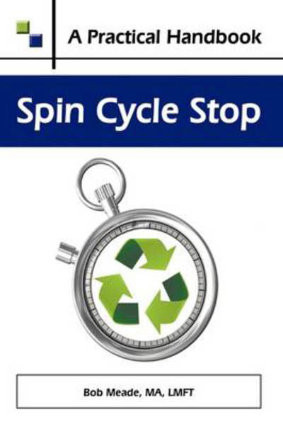 Spin Cycle Stop: a Practical Handbook on Domestic Violence Awareness - Ma Lmft Bob Meade - Livros - Authorhouse - 9781438940175 - 17 de junho de 2009