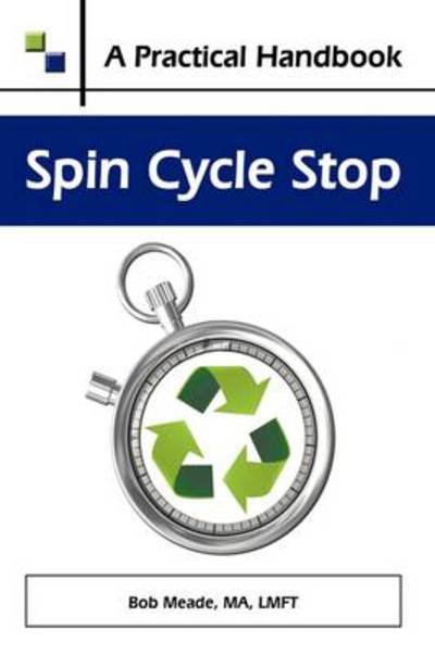 Spin Cycle Stop: a Practical Handbook on Domestic Violence Awareness - Ma Lmft Bob Meade - Bøger - Authorhouse - 9781438940175 - 17. juni 2009