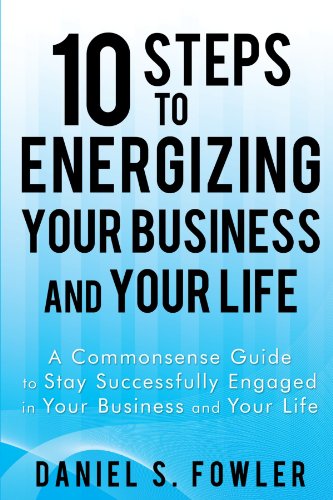 Cover for Daniel S. Fowler · 10 Steps to Energizing Your Business and Your Life: a Commonsense Guide to Stay Successfully Engaged in Your Business and Your Life (Paperback Book) (2009)