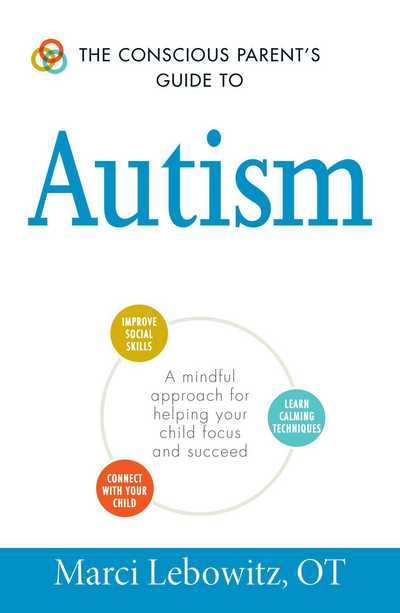 Cover for Marci Lebowitz · The Conscious Parent's Guide to Autism: A Mindful Approach for Helping Your Child Focus and Succeed - The Conscious Parent's Guides (Paperback Book) (2016)