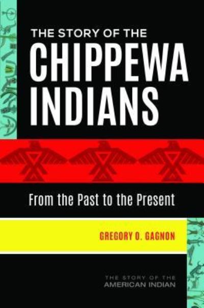 Cover for Gregory O. Gagnon · The Story of the Chippewa Indians: From the Past to the Present (Hardcover Book) (2018)