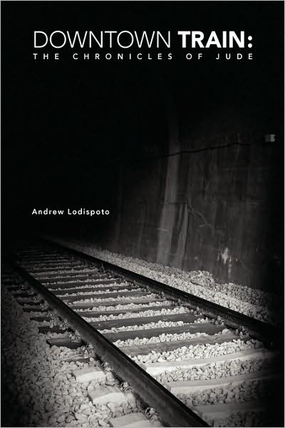 Cover for Andrew Lodespoto · Downtown Train: the Chronicles of Jude (Paperback Book) (2009)