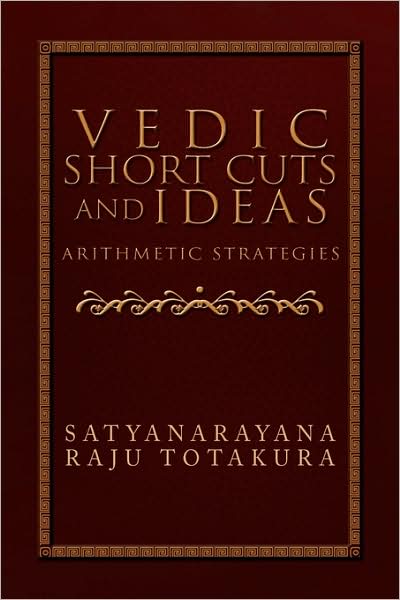 Cover for Satyanarayana Raju Totakura · Vedic Short Cuts and Ideas: Arithmetic Strategies (Paperback Book) (2009)