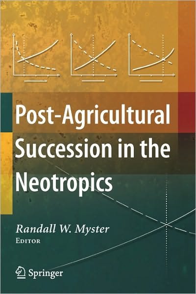 Cover for Randall W Myster · Post-Agricultural Succession in the Neotropics (Pocketbok) [Softcover reprint of hardcover 1st ed. 2008 edition] (2010)