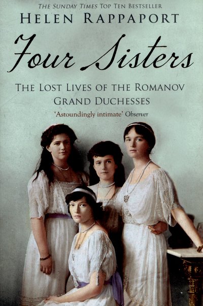 Four Sisters: The Lost Lives of the Romanov Grand Duchesses - Helen Rappaport - Kirjat - Pan Macmillan - 9781447227175 - torstai 29. tammikuuta 2015