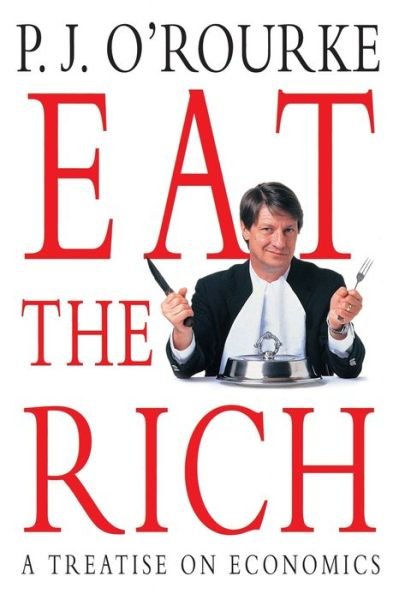 Cover for P. J. O'Rourke · Eat the Rich (Paperback Book) [Main Market Ed. edition] (2014)