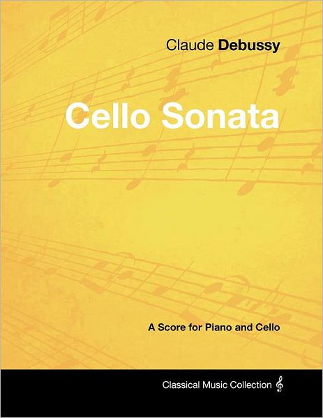 Claude Debussy's - Cello Sonata - a Score for Piano and Cello - Claude Debussy - Books - Masterson Press - 9781447441175 - January 24, 2012