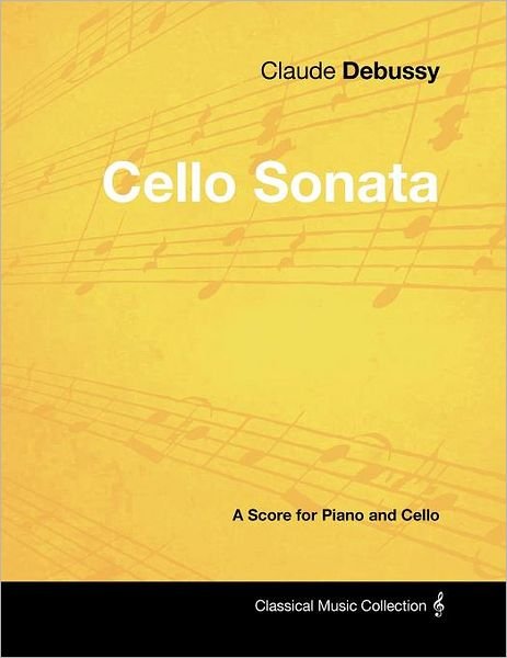 Cover for Claude Debussy · Claude Debussy's - Cello Sonata - a Score for Piano and Cello (Paperback Bog) (2012)