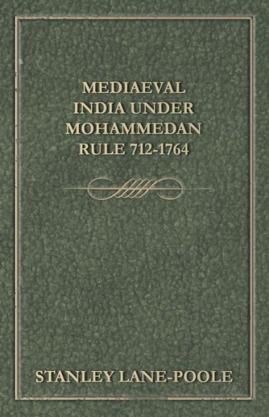 Cover for Stanley Lane-Poole · Mediaeval India Under Mohammedan Rule 712-1764 (Paperback Book) (2012)