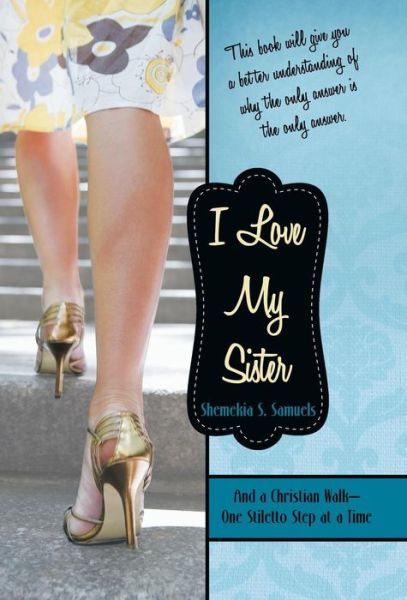 Cover for Shemekia S Samuels · I Love My Sister: and a Christian Walk-one Stiletto Step at a Time (Hardcover Book) (2013)