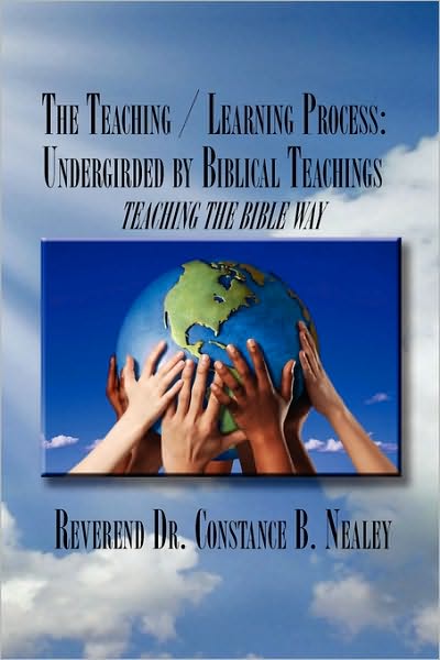 Cover for Constance B Nealey · The Teaching / Learning Process: Undergirded by Biblical Teachings (Paperback Book) (2010)