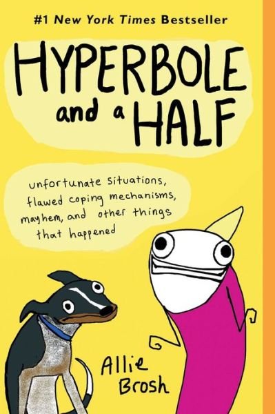 Cover for Allie Brosh · Hyperbole and a Half: Unfortunate Situations, Flawed Coping Mechanisms, Mayhem, and Other Things That Happened (Paperback Bog) (2013)
