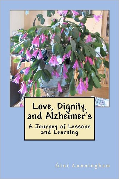 Cover for Gini Cunningham · Love, Dignity, and Alzheimer's: Lessons and Learning (Paperback Book) (2012)