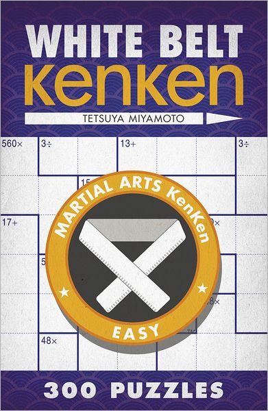 Cover for Tetsuya Miyamoto · White Belt KenKen® - Martial Arts Puzzles Series (Paperback Book) (2013)