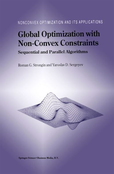 Global Optimization with Non-Convex Constraints: Sequential and Parallel Algorithms - Nonconvex Optimization and Its Applications - Roman G. Strongin - Bøker - Springer-Verlag New York Inc. - 9781461371175 - 10. november 2013