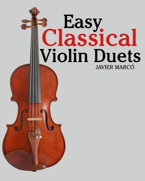 Cover for Javier Marco · Easy Classical Violin Duets: Featuring Music of Bach, Mozart, Beethoven, Vivaldi and Other Composers. (Paperback Bog) (2012)