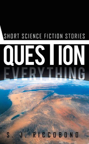 Cover for S. J. Riccobono · Question Everything: Short Science Fiction Stories (Paperback Book) (2011)