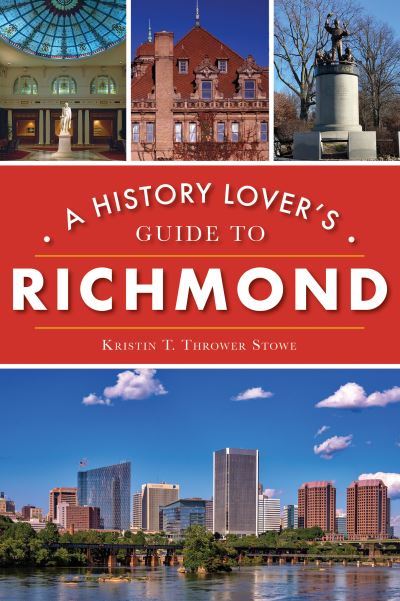 Cover for Kristin T Thrower Stowe · A History Lover's Guide to Richmond (Paperback Book) (2021)