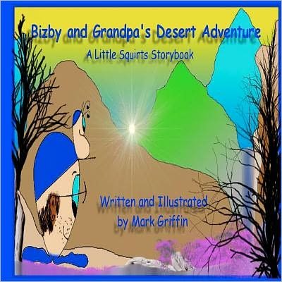 Bizby and Grandpa's Desert Adventure: a Little Squirts Storybook - Mark Griffin - Bücher - CreateSpace Independent Publishing Platf - 9781467928175 - 19. November 2011