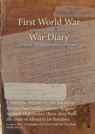 Cover for Wo95/3941/1 · 7 INDIAN (MEERUT) DIVISION 19 (Dehra Dun) Indian Infantry Brigade Seaforth Highlanders (Ross-shire Buffs, the Duke of Albany's) 1st Battalion. (Paperback Book) (2015)