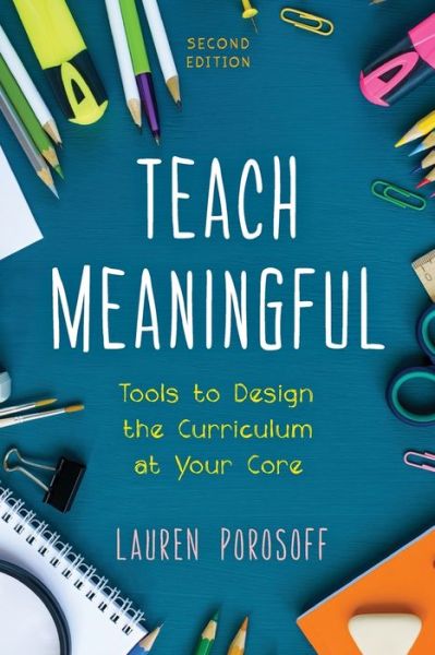 Cover for Lauren Porosoff · Teach Meaningful: Tools to Design the Curriculum at Your Core (Paperback Book) [Second edition] (2020)