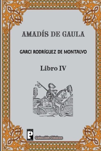 Amadis De Gaula (Libro 4) (Volume 4) (Spanish Edition) - Garci Rodriguez De Montalvo - Bøger - CreateSpace Independent Publishing Platf - 9781481030175 - 18. november 2012