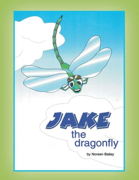 Jake the Dragonfly - Noreen Bailey - Książki - Authorhouse - 9781481762175 - 25 czerwca 2013