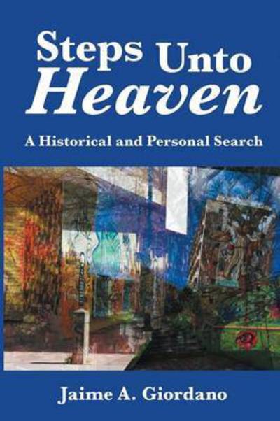 Cover for Jaime a Giordano · Steps Unto Heaven: a Historical and Personal Search (Paperback Book) (2015)