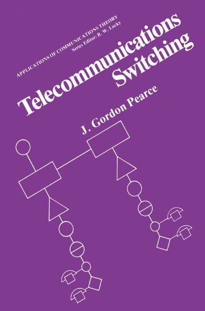 Telecommunications Switching - Applications of Communications Theory - J. Gordon Pearce - Books - Springer-Verlag New York Inc. - 9781489922175 - June 5, 2013