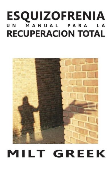 Cover for Milt Greek · Esquizofrenia: Un Manual Para La Recuperacion Total (Paperback Book) (2013)