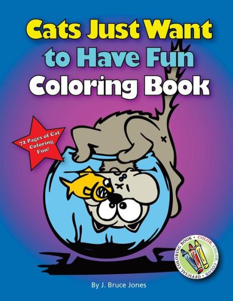 Cover for J Bruce Jones · Cats Just Want to Have Fun Coloring Book: 72 Pages of Cat Coloring Fun (Pocketbok) (2013)