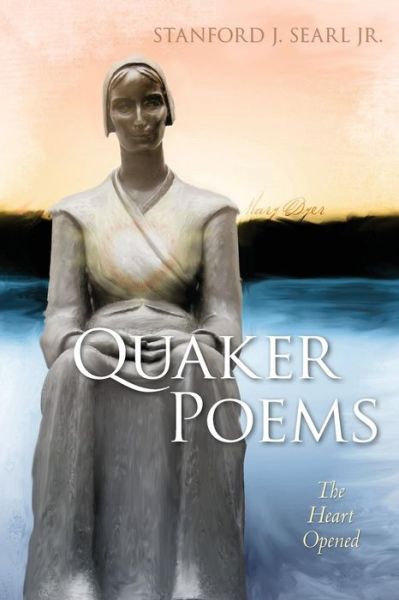 Cover for Stanford J Searl Jr · Quaker Poems: the Heart Opened (Paperback Book) (2014)