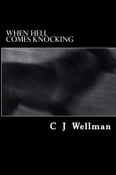 Cover for C J Wellman · When Hell Comes Knocking (Paperback Book) (2013)