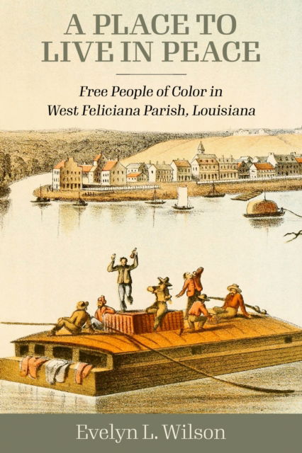Cover for Evelyn L. Wilson · A Place to Live in Peace: Free People of Color in West Feliciana Parish, Louisiana (Paperback Book) (2024)
