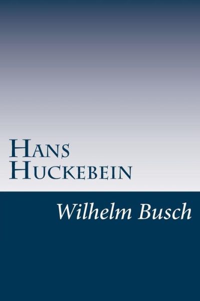 Hans Huckebein - Wilhelm Busch - Books - Createspace - 9781497475175 - April 1, 2014