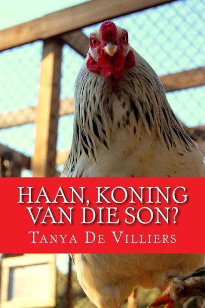 Haan, Koning Van Die Son? - Tanya De Villiers - Bøker - Createspace - 9781497590175 - 10. april 2014