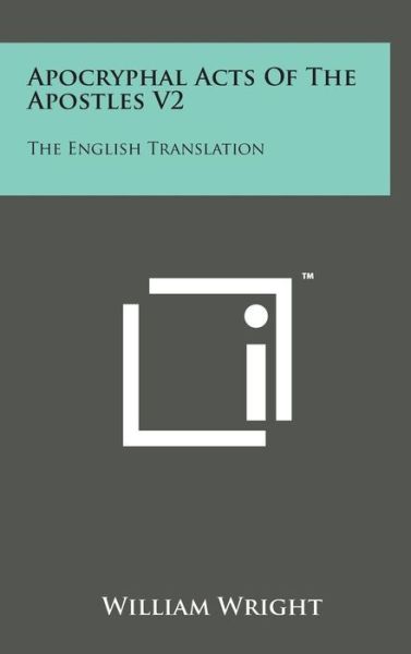 Cover for William Wright · Apocryphal Acts of the Apostles V2: the English Translation (Hardcover Book) (2014)