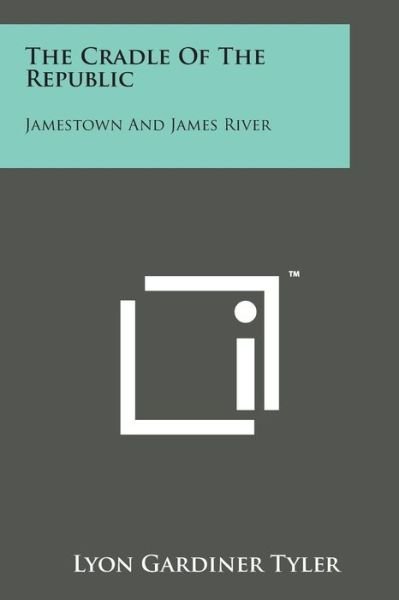 Cover for Lyon Gardiner Tyler · The Cradle of the Republic: Jamestown and James River (Paperback Book) (2014)