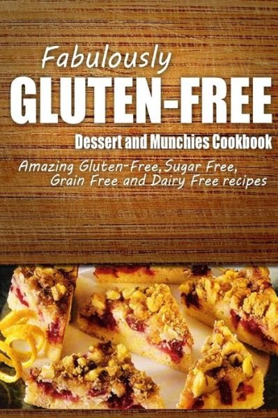 Cover for Fabulously Gluten-free · Fabulously Gluten-free - Dessert and Munchies Cookbook: Yummy Gluten-free Ideas for Celiac Disease and Gluten Sensitivity (Paperback Book) (2014)