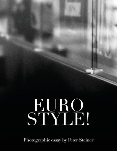 Eurostyle! - Peter Steiner - Böcker - Createspace - 9781500434175 - 22 september 2014
