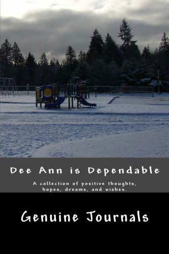 Cover for Genuine Journals · Deeann is Dependable: a Collection of Positive Thoughts, Hopes, Dreams, and Wishes. (Pocketbok) [Gjr edition] (2014)