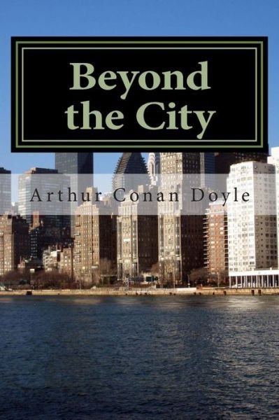 Cover for Arthur Conan Doyle · Beyond the City: (Arthur Conan Doyle Masterpiece Collection) (Paperback Book) (2014)