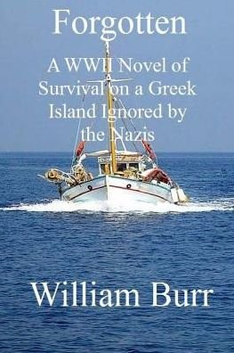 Cover for William Burr · Forgotten: a Wwii Novel of Survival on a Greek Island Ignored by the Nazis (Paperback Bog) (2015)