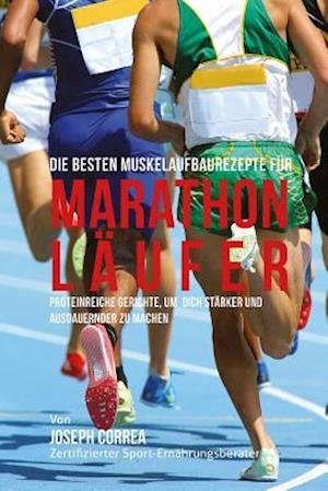 Cover for Correa (Zertifizierter Sport-ernahrungsb · Die Besten Muskelaufbaurezepte Fur Marathon-laufer: Proteinreiche Gerichte, Um Dich Starker Und Ausdauernder Zu Machen (Paperback Book) (2015)