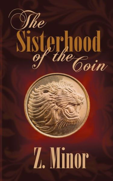 Cover for Z. Minor · The Sisterhood of the Coin (Paperback Book) (2015)