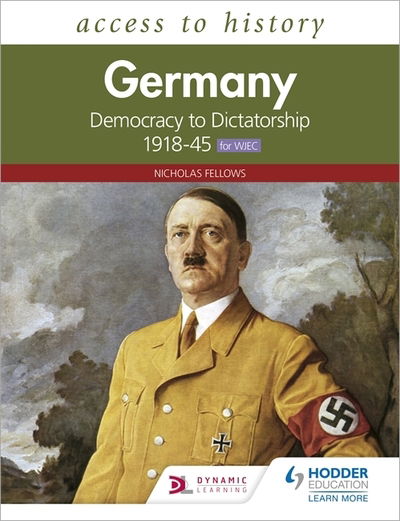 Access to History: Germany: Democracy to Dictatorship c.1918-1945 for WJEC - Nicholas Fellows - Kirjat - Hodder Education - 9781510459175 - perjantai 25. syyskuuta 2020