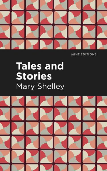 Cover for Mary Shelley · Tales and Stories - Mint Editions (Hardcover Book) (2021)