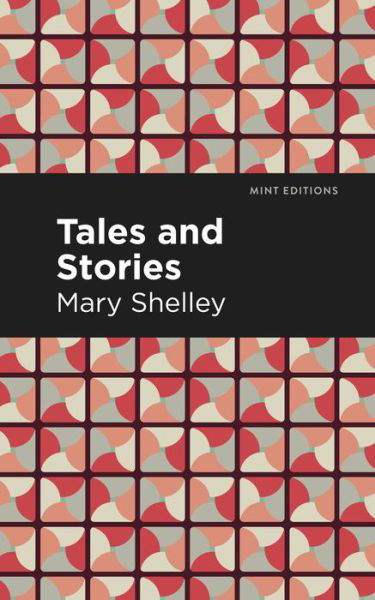 Tales and Stories - Mint Editions - Mary Shelley - Bøger - Graphic Arts Books - 9781513205175 - 9. september 2021