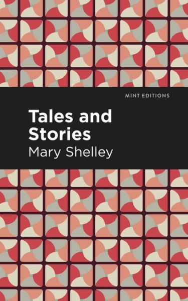 Tales and Stories - Mint Editions - Mary Shelley - Livres - Graphic Arts Books - 9781513205175 - 9 septembre 2021