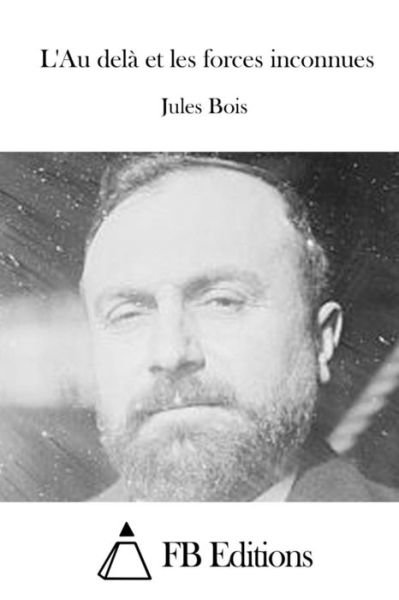 Cover for Jules Bois · L'au Dela et Les Forces Inconnues (Paperback Book) (2015)